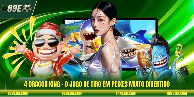 4 Dragon King - O Jogo De Tiro Em Peixes Muito Divertido
