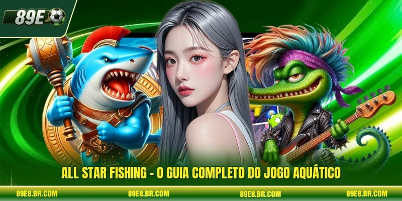 All Star Fishing - O Guia Completo Do Jogo Aquático