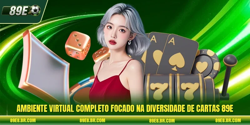 Ambiente virtual completo focado na diversidade de Cartas 89e