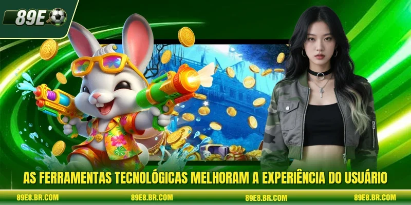 As ferramentas tecnológicas melhoram a experiência do usuário