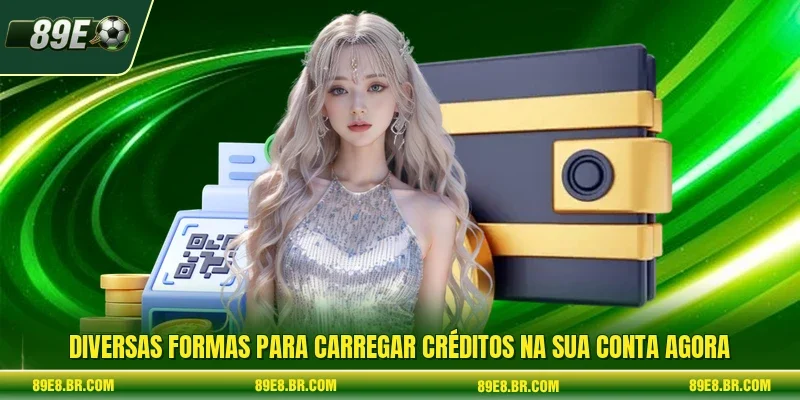 Diversas formas para carregar créditos na sua conta agora