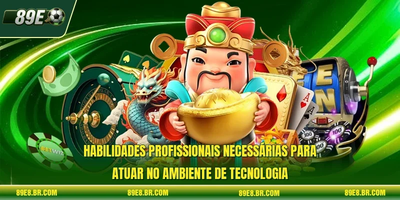 Habilidades profissionais necessárias para atuar no ambiente de tecnologia