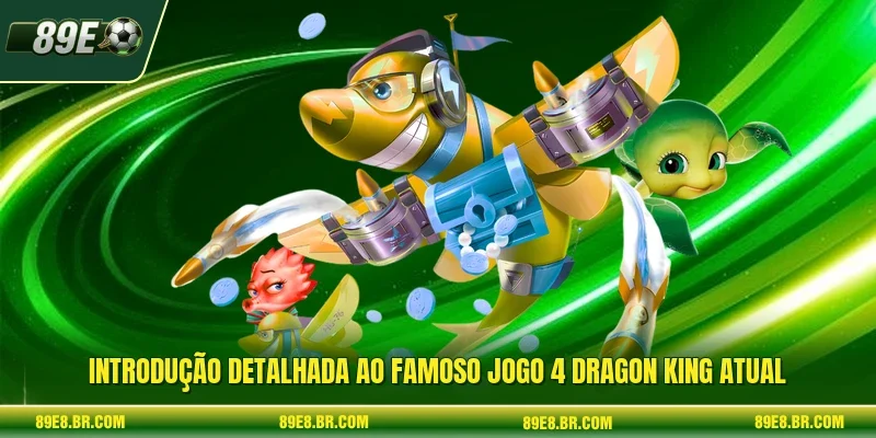 Introdução detalhada ao famoso jogo 4 Dragon King atual