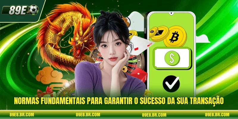 Normas fundamentais para garantir o sucesso da sua transação