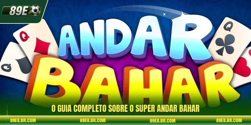 O guia completo sobre o Super Andar Bahar