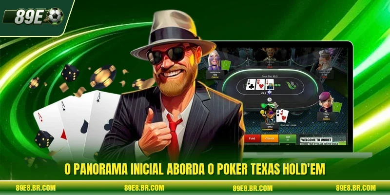 O panorama inicial aborda o Poker Texas Hold'em