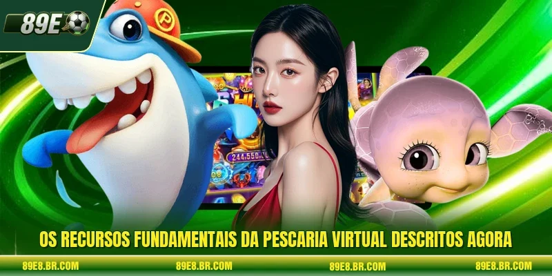 Os recursos fundamentais da pescaria virtual descritos agora