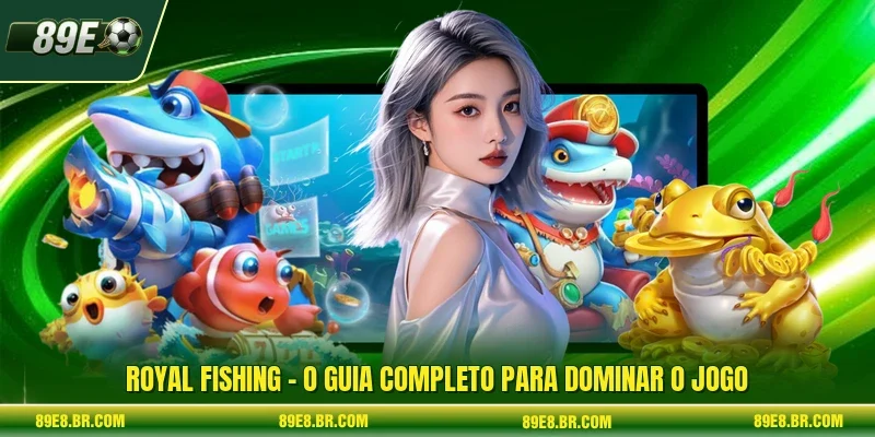 Royal Fishing - O Guia Completo Para Dominar O Jogo